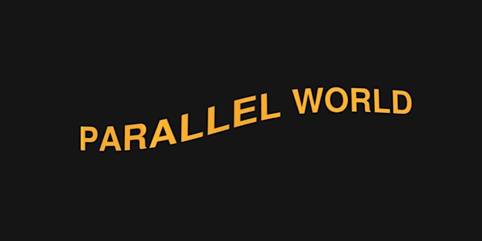 Parallel World – transmissions in sound and vision- Tuesdays 7PM